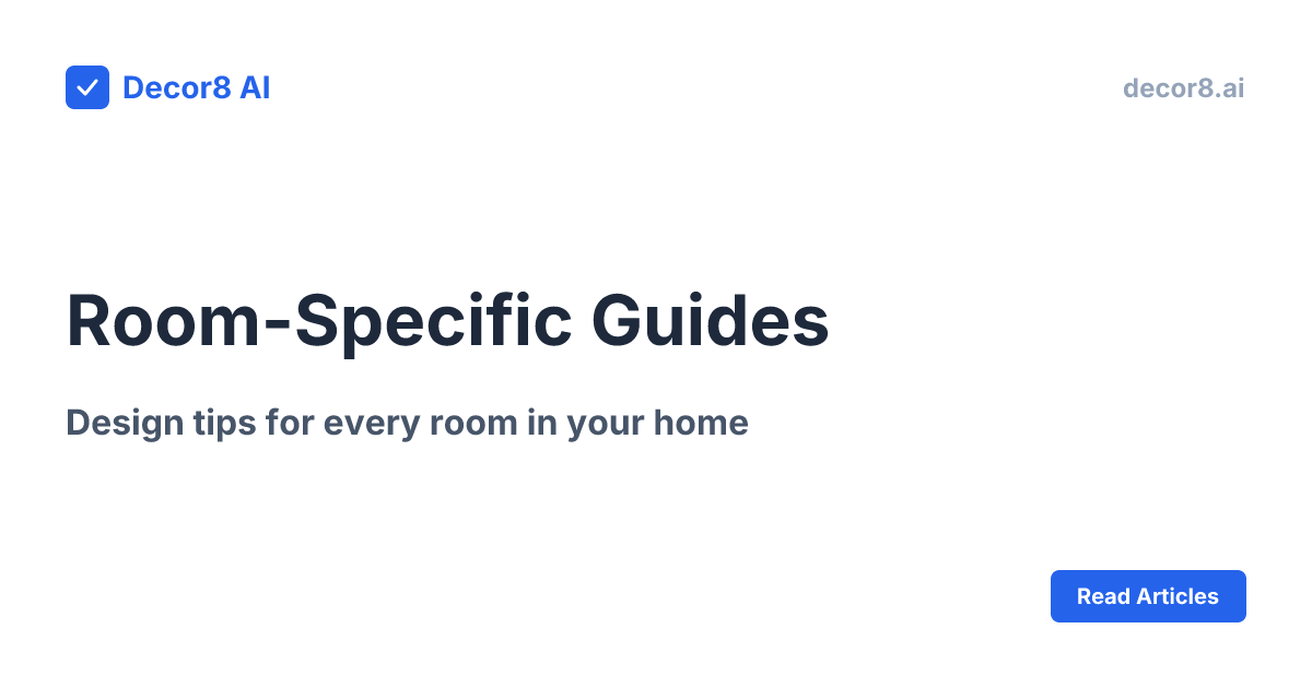 Room-Specific Guides | Interior Design Guide | Decor8 AI | Decor8 AI